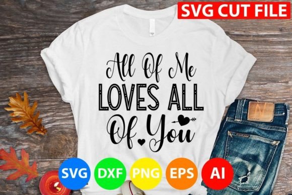 All of Me Loves All of You Svg for T-Shirt Designs