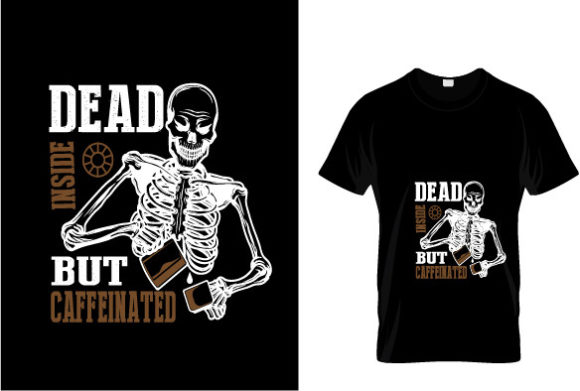 DEAD INSIDE but CAFFEINATED Graphics for T-Shirt Designs