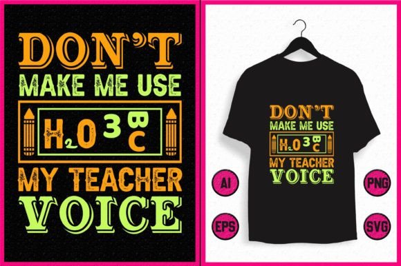 Don’t Make Me Use My Teacher Voice T-Shirt Design Graphics
