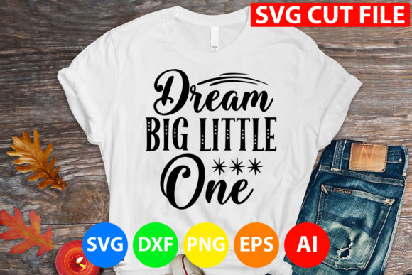 Dream Big Little One Svg for T-Shirt Designs and Graphics