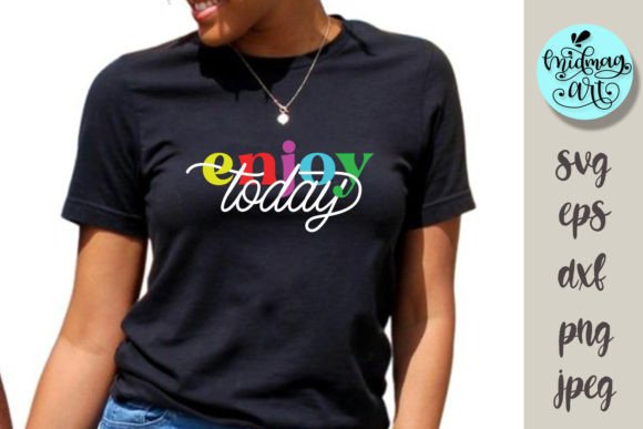 Enjoy Today Svg for T-Shirt Designs and Graphics