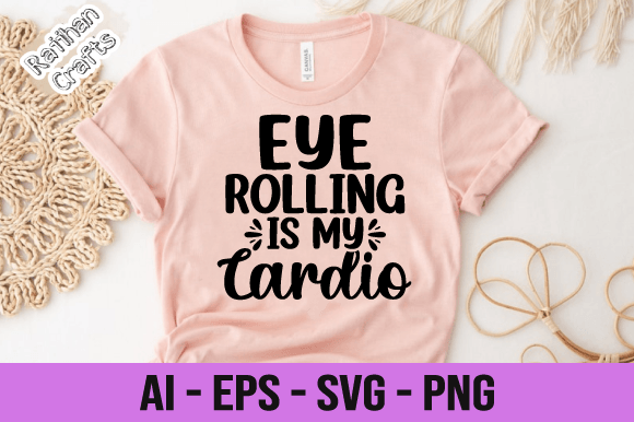 Eye Rolling is My Cardio Svg - A Graphic Design Asset for Print Templates