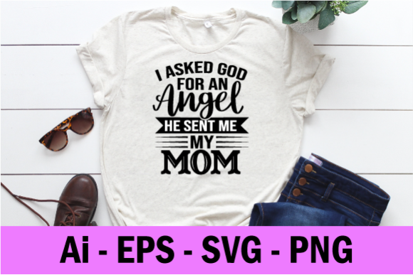 I Asked God for an Angel He Sent Me Svg - Graphics for Print Templates