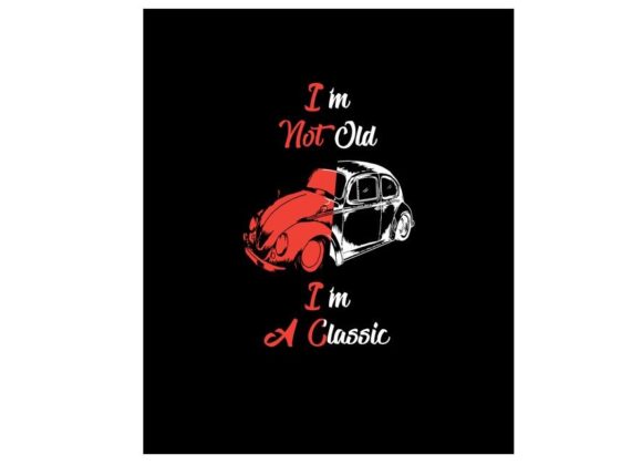 I m Not Old I m a Classic Graphics for T-Shirt Designs