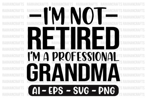 I m Not Retired I m a Professional Svg Graphics for Print Templates