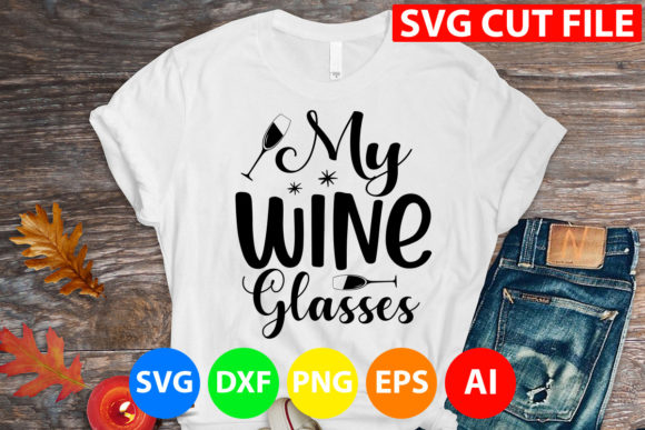 My Wine Glasses Svg for T-Shirt Designs and Graphics