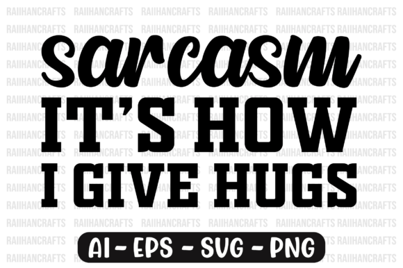 Sarcasm It s How I Give Hugs Svg Print Templates and Graphics