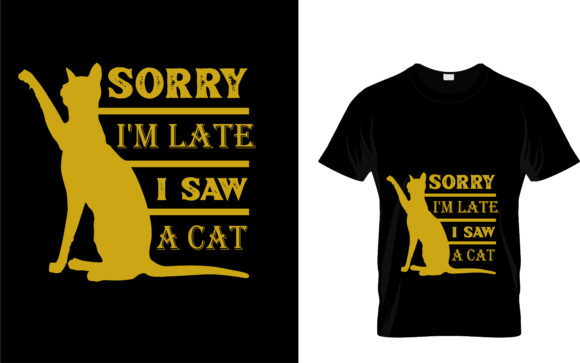 SORRY I M LATE I SAW a CAT T-Shirt Design Vector