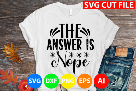 The Answer is Nope Svg for T-Shirt Designs and Graphics
