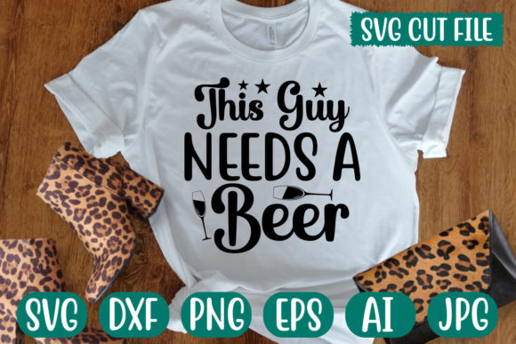 This Guy Needs a Beer Svg for T-Shirt Designs