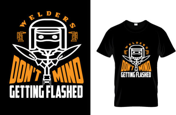 Welder Don t Mind Getting Flashed T-Shirt Design Graphics